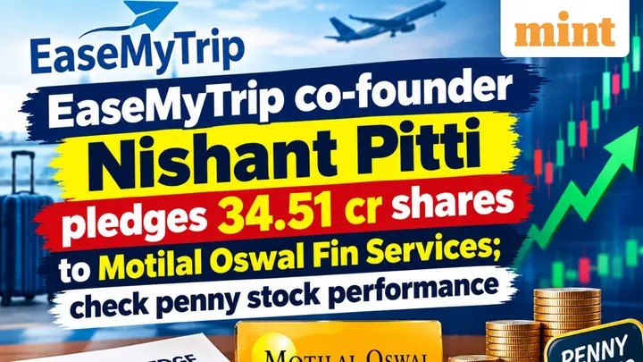 EaseMyTrip co-founder Nishant Pitti pledges 34.51 crore shares to Motilal Oswal; Check travel stock's performance